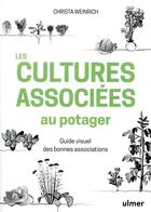 Couverture du livre « Les cultures associées au potager ; guide visuel des bonnes associations » de Christa Weinrich aux éditions Eugen Ulmer