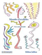Couverture du livre « Mondes Parallèles : Une autre Réalité » de Hélène Jullien aux éditions Langle Editions