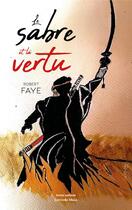 Couverture du livre « Le sabre et la vertu » de Faye Robert aux éditions Editions Maia