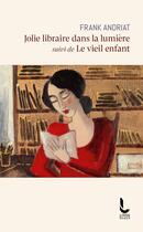 Couverture du livre « Jolie libraire dans la lumière ; Le vieil enfant » de Frank Andriat aux éditions Litos