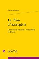 Couverture du livre « Le plein d'hydrogène : une histoire des piles à combustible en France » de Nicolas Simoncini aux éditions Classiques Garnier