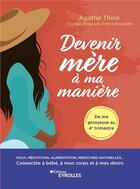 Couverture du livre « Devenir mère à ma manière : yoga, méditation, alimentation, médecines naturelles... connectée à bébé » de Agathe Thine aux éditions Eyrolles