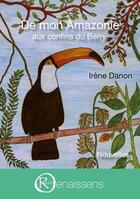 Couverture du livre « De mon Amazonie aux confins du Berry » de Irene Danon aux éditions Books On Demand