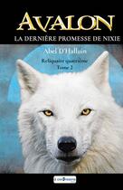 Couverture du livre « AVALON La dernière promesse de Nixie : Reliquaire quatrième tome 2 : AVALON La dernière promesse de Nixie : Reliquaire quatrième tome 2 » de D'Halluin Abel aux éditions A Contresens