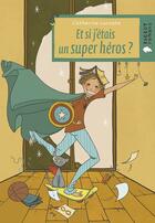 Couverture du livre « Et si j'étais un super héros ? » de Charlotte Lacoste aux éditions Rageot Editeur