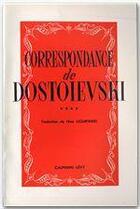 Couverture du livre « Correspondance de Dostoïevski t.4 » de Fedor Mikhailovitch Dostoievski aux éditions Calmann-levy