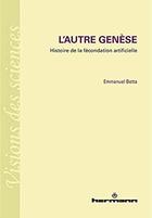 Couverture du livre « L'autre Genèse : Histoire de la fécondation artificielle » de Emmanuel Betta aux éditions Hermann