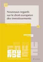 Couverture du livre « Nouveaux regards sur le droit européen des investissements » de Raphael Maurel et Collectif aux éditions Lexisnexis