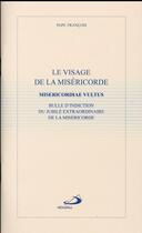 Couverture du livre « Le visage de la miséricorde ; bulle d'indiction du jubilé extraordinaire de la miséricorde » de Pape Francois aux éditions Mediaspaul