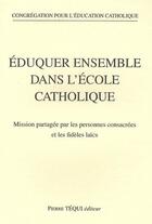 Couverture du livre « Éduquer ensemble dans l'école catholique » de Pour L' Congregation aux éditions Tequi