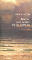 Couverture du livre « Kaddish pour l'enfant qui ne naitra pas » de Imre Kertesz aux éditions Actes Sud