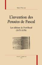 Couverture du livre « L'invention des Pensées de Pascal ; les éditions de Port-Royal (1670-1678) » de Perouse-Battello M. aux éditions Honore Champion