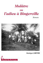Couverture du livre « Mulâtre ou ladieu à Bingerville » de Labeyrie Monique aux éditions Societe Des Ecrivains
