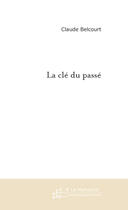 Couverture du livre « La cle du passe » de Claude Belcourt aux éditions Le Manuscrit