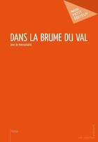 Couverture du livre « Dans la brume du val » de Jean De Maesschalck aux éditions Mon Petit Editeur