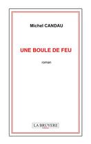 Couverture du livre « Une boule de feu » de Michel Candau aux éditions La Bruyere