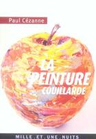 Couverture du livre « La peinture couillarde » de Paul Cezanne aux éditions Fayard/mille Et Une Nuits