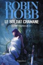 Couverture du livre « Le soldat chamane ; intégrale 2 » de Robin Hobb aux éditions Pygmalion