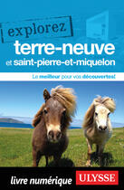 Couverture du livre « EXPLOREZ ; Terre-Neuve et Saint-Pierre-et-Miquelon (édition 2018) » de Collectif Ulysse aux éditions Ulysse