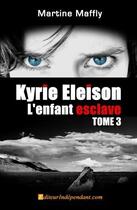 Couverture du livre « Kyrie eleison, l'enfant esclave - t03 - kyrie eleison, l'enfant esclave » de Martine Maffly aux éditions Edilivre