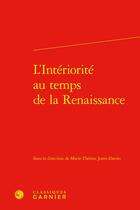 Couverture du livre « L'intériorité au temps de la Renaissance » de Marie-Therese Jones-Davies aux éditions Classiques Garnier