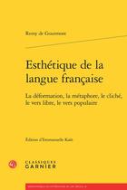 Couverture du livre « Esthétique de la langue française ; la déformation, la métaphore, le cliché, le vers libre, le vers populaire » de Remy De Gourmont aux éditions Classiques Garnier