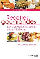 Couverture du livre « Recettes gourmandes ; sans gluten, lait, oeufs, 100% végétales » de Eva-Claire Pasquier aux éditions Guy Trédaniel