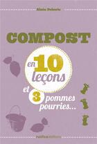 Couverture du livre « Compost en 10 leçons et 3 pommes pourries... » de Alain Delavie aux éditions Rustica