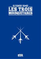 Couverture du livre « Les trois Mousquetaires » de Alexandre Dumas aux éditions Ebk