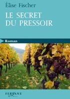 Couverture du livre « Le secret du pressoir » de Fischer aux éditions Feryane