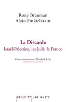 Couverture du livre « La discorde ; israël-palestine, les juifs, la france » de Alain Finkielkraut et Rony Brauman et Elisabeth Levy aux éditions Mille Et Une Nuits