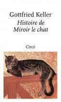 Couverture du livre « Histoire de Miroir le chat » de Keller Gottfried aux éditions Circe