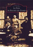 Couverture du livre « Le pays de Baume-les-Dames » de Patrice Belzacq et Christian Nachin aux éditions Editions Sutton