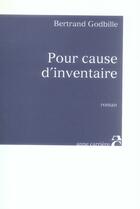 Couverture du livre « Pour cause d'inventaire » de Bertrand Godbille aux éditions Anne Carriere