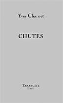 Couverture du livre « Chutes » de Yves Charnet aux éditions Tarabuste