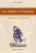 Couverture du livre « Les impôts en Touraine ; impôt de terre et pot de fer » de James Derouet aux éditions Petit Pave