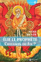 Couverture du livre « Elie le prophète ; croyances ou foi ? » de Hans Braun aux éditions Carmel