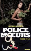 Couverture du livre « Police des moeurs n°84 Medellin blues » de Pierre Lucas aux éditions Mount Silver