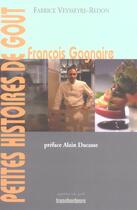 Couverture du livre « FranÇois gagnaire ; petites histoires de gout » de Francois Gagnaire et Fabrice Veysseyre-Redon aux éditions Transbordeurs