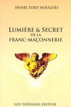 Couverture du livre « Lumiere et secret de la franc-maconnerie » de Henri Tort-Nougues aux éditions Guy Trédaniel