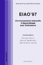 Couverture du livre « Eiao 97 environnements interactifs d'apprentissage avec ordinateur : actes des 5. journees eiao de c » de Baron Monique aux éditions Hermes Science Publications