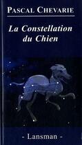 Couverture du livre « La constellation du chien » de Pascal Chevarie aux éditions Lansman