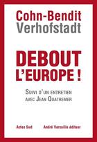 Couverture du livre « Debout l'Europe ! Suivi d'un entretien avec Jean Quatremer » de Daniel Cohn-Bendit et Guy Verhofstadt aux éditions André Versaille Éditeur