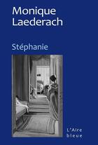 Couverture du livre « STÉPHANIE » de Monique Laederach aux éditions Éditions De L'aire