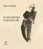 Couverture du livre « Je vous rejoindrai au terminus vide » de Alexis Lefrancois aux éditions Pleine Lune