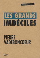 Couverture du livre « Les Grands Imbeciles » de Vadeboncoeur Pierre aux éditions Lux Canada