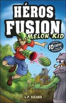 Couverture du livre « Héros fusion ; melon kid ; contient 10 cartes à jouer et collectionner ! » de Louis-Pier Sicard aux éditions Ada