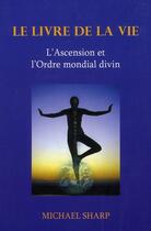 Couverture du livre « Le livre de la vie ; l'ascension et l'ordre mondial divin » de Michael Sharp aux éditions Lotus D'or