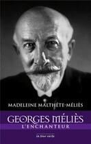 Couverture du livre « Georges Méliès, l'enchanteur » de Madeleine Malthete-Melies aux éditions La Tour Verte
