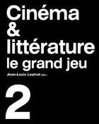 Couverture du livre « Cinéma & littérature ; le grand jeu t.2 » de Jean-Louis Leutrat aux éditions De L'incidence